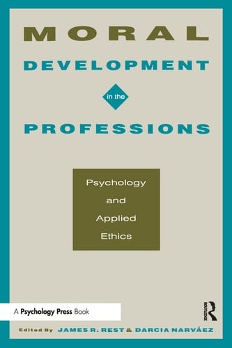 Moral Development in the Professions Psychology and Applied Ethics