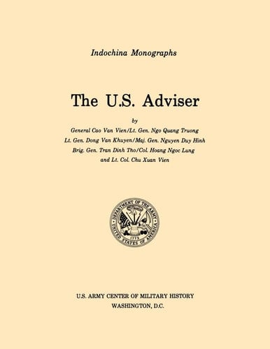 The U.S. Adviser (U.S. Army Center for Military History Indochina Monograph Series)