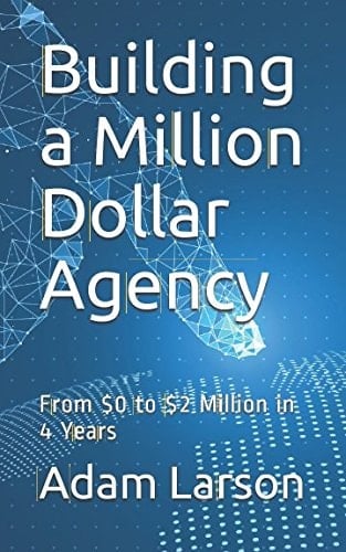 Building a Million Dollar Agency From $0 to $2 Million in 4 Years
