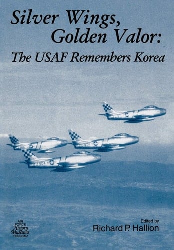Silver Wings. Golden Valor The USAF Remembers Korea