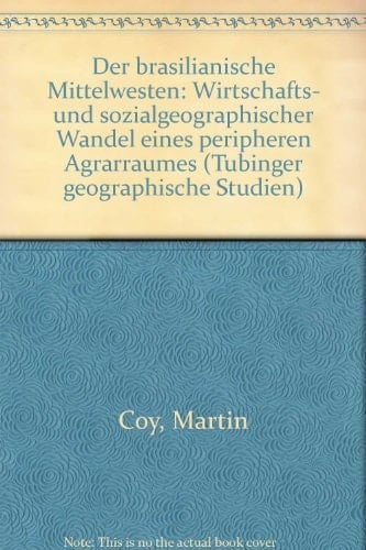 Der brasilianische Mittelwesten Wirtschafts- und sozialgeographischer Wandel eines peripheren Agrarraumes