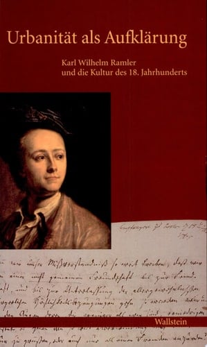 Urbanität als Aufklärung Karl Wilhelm Ramler und die Kultur des 18. Jahrhunderts