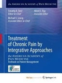 Treatment of Chronic Pain by Integrative Approaches the AMERICAN ACADEMY of PAIN MEDICINE Textbook on Patient Management