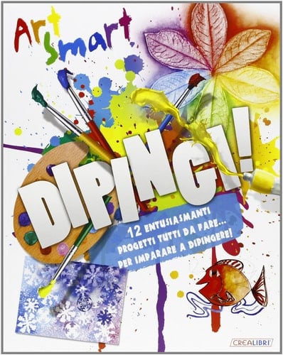 Dipingi! Art smart. Ediz. illustrata