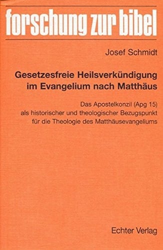 Gesetzesfreie Heilsverkündigung im Evangelium nach Matthäus das Apostelkonzil (Apg 15) als historischer und theologischer Bezugspunkt für die Theologie des Matthäusevangeliums