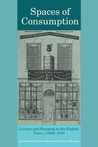 Spaces of Consumption: Leisure and Shopping in the English Town, c.1680–1830