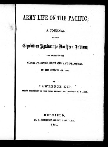 Army life on the Pacific: a journal of the expedition against the northern Indians, the tribes of the coeur d'Alenes, Spokans, and Pelouzes, in the summer of 1858