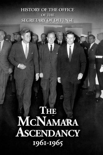 History of the Office of the Secretary of Defense, Volume V The McNamara Ascendancy
