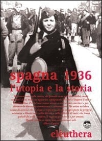 Spagna 1936 l'utopia si fa storia