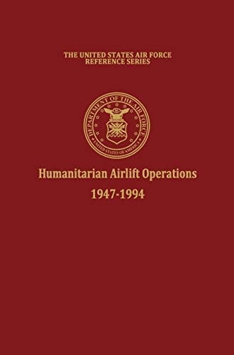 Humanitarian Airlift Operations 1947-1994 (The United States Air Force Reference Series)