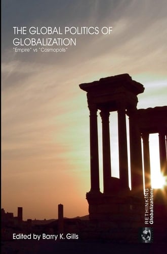 The Global Politics of Globalization: Empire vs Cosmopolis (Rethinking Globalizations)