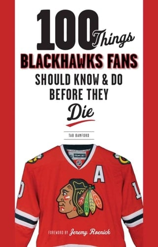 100 Things Blackhawks Fans Should Know &amp; Do Before They Die