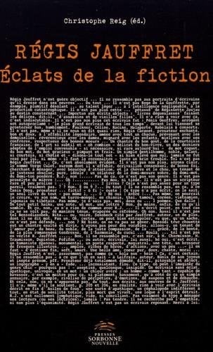 Régis Jauffret - Eclats de la fiction