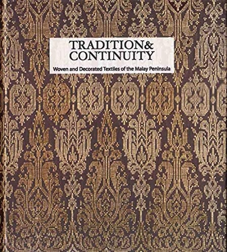 Tradition & Continuity Woven and Decorated Textiles of Malay Peninsula