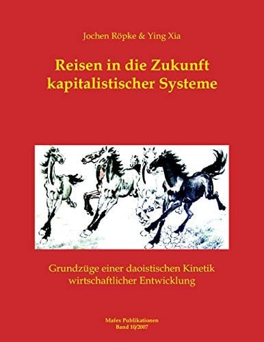 Reisen in die Zukunft kapitalistischer Systeme Grundzüge einer daoistischen Kinetik wirtschaftlicher Entwicklung