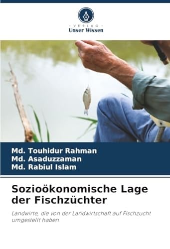 Sozioökonomische Lage der Fischzüchter: Landwirte, die von der Landwirtschaft auf Fischzucht umgestellt haben (German Edition)