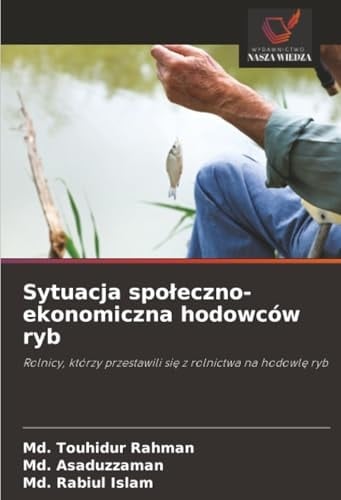 Sytuacja społeczno-ekonomiczna hodowców ryb: Rolnicy, którzy przestawili się z rolnictwa na hodowlę ryb (Polish Edition)