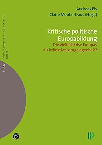 Kritische politische Europabildung - die Vielfachkrise Europas als kollektive Lerngelegenheit?