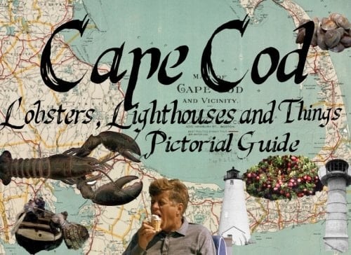 Cape Cod: Lighthouses, Lobsters and Things A Brief Coffee Table Pictorial Guide of Cape Cod