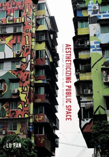 Aestheticizing Public Space Street Visual Politics in East Asian Cities