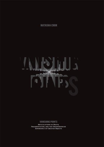 Vanishing Points: Articulations of Death, Fragmentation, and the Unexperienced Experience of Created Objects