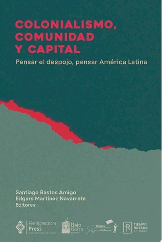Colonialismo, comunidad y capital. Pensar el despojo, pensar América Latina