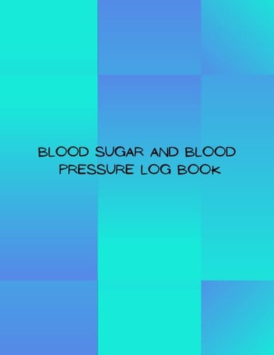 BLOOD SUGAR AND BLOOD PRESSURE LOG BOOK