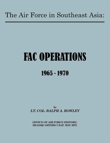The Air Force in Southeast Asia FAC Operations 1965-1970