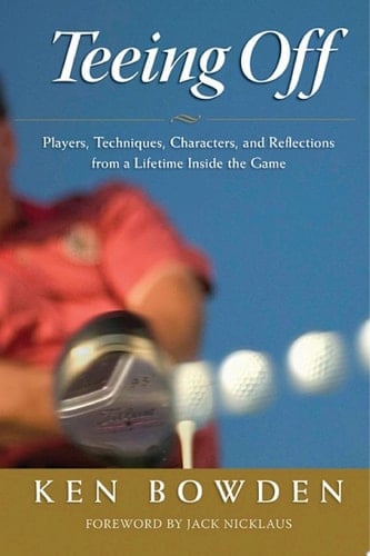 Teeing Off Players, Techniques, Characters, Experiences, and Reflections from a Lifetime Inside the Game
