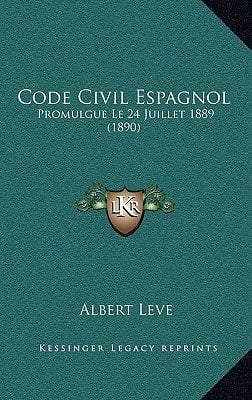 Code Civil Espagnol: Promulgue Le 24 Juillet 1889 (1890) (French Edition)