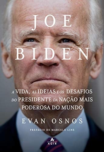 Joe Biden A vida, as ideias e os desafios do presidente da nação mais poderosa do mundo