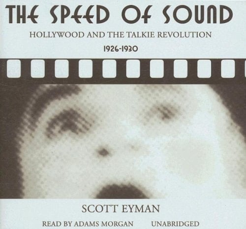 The Speed of Sound: Hollywood and the Talkie Revolution 1926 - 1930 (Library Edition)