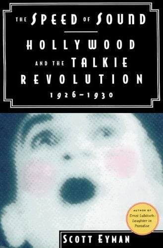 The Speed of Sound: Hollywood and the Talkie Revolution 1926-1930