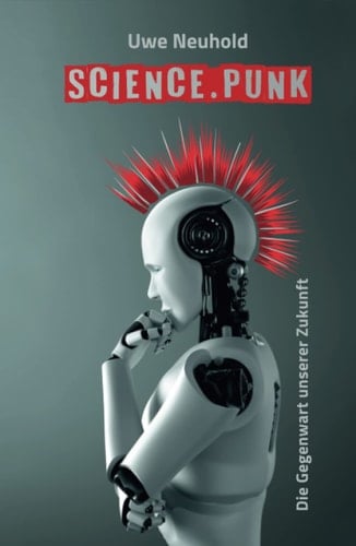 Science.Punk: Die Gegenwart unserer Zukunft (German Edition)