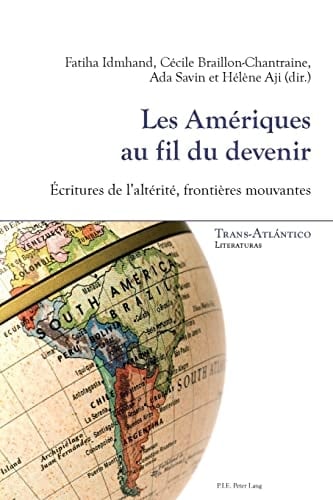 Les Amériques au fil du devenir écritures de l'altérité, frontières mouvantes