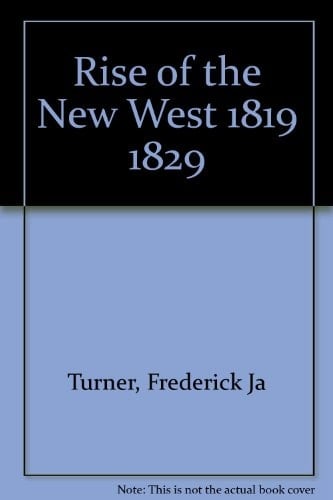 Rise of the New West 1819 1829