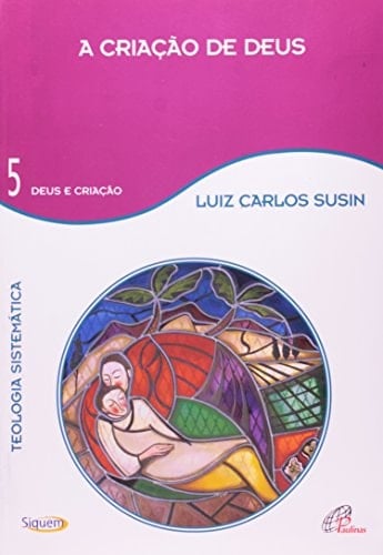 A Criação de Deus - Vol. 5 Teologia Sistemática
