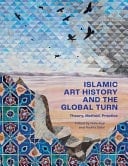 Islamic Art History and the Global Turn Theory, Method, Practice