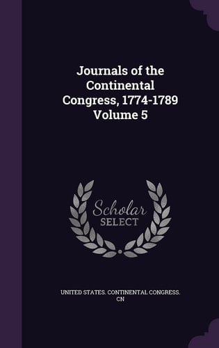 Journals of the Continental Congress, 1774-1789 Volume 5