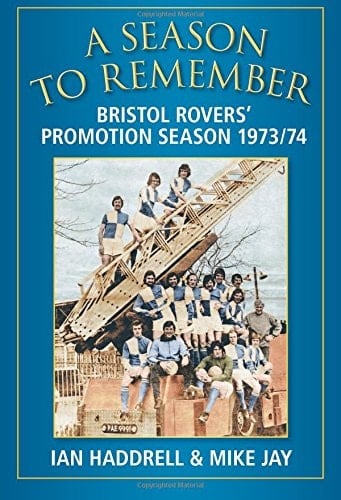 Bristol Rovers' Promotion Season 1973/4 A Season to Remember