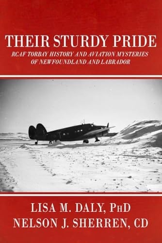 Their Sturdy Pride RCAF Torbay History and Aviation Mysteries of NL