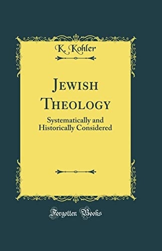 Jewish Theology Systematically and Historically Considered (Classic Reprint)