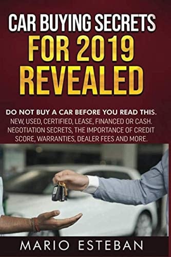 Car Buying Secrets for 2019 Revealed Do Not Buy a Car Before You Read This, New, Used, Certified, Lease, Financed Or Cash. Negotiation Secrets. . Warranties, Dealer Fees and More