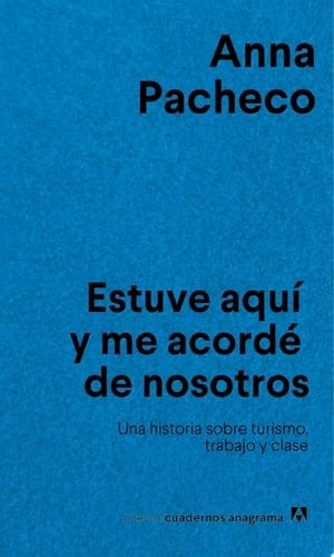 Estuve aquí y me acordé de nosotros Una historia sobre turismo, trabajo y clase