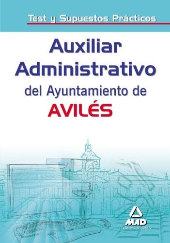 Auxiliares administrativos del ayuntamiento de aviles. Test y supuestos prácticos