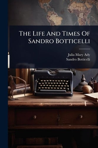 The Life And Times Of Sandro Botticelli