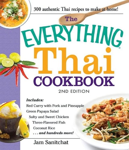 The Everything Thai Cookbook Includes Red Curry with Pork and Pineapple, Green Papaya Salad, Salty and Sweet Chicken, Three-Flavored Fish, Coconut Rice, and hundreds more!
