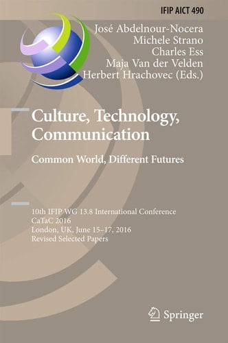 Culture, Technology, Communication. Common World, Different Futures 10th IFIP WG 13.8 International Conference, CaTaC 2016, London, UK, June 15-17, 2016, Revised Selected Papers