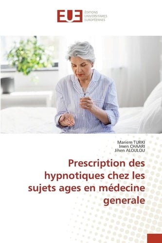 Prescription des hypnotiques chez les sujets ages en médecine generale (French Edition)