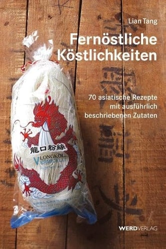 Fernöstliche Köstlichkeiten 70 asiatische Rezepte mit ausführlich beschriebenen Zutaten